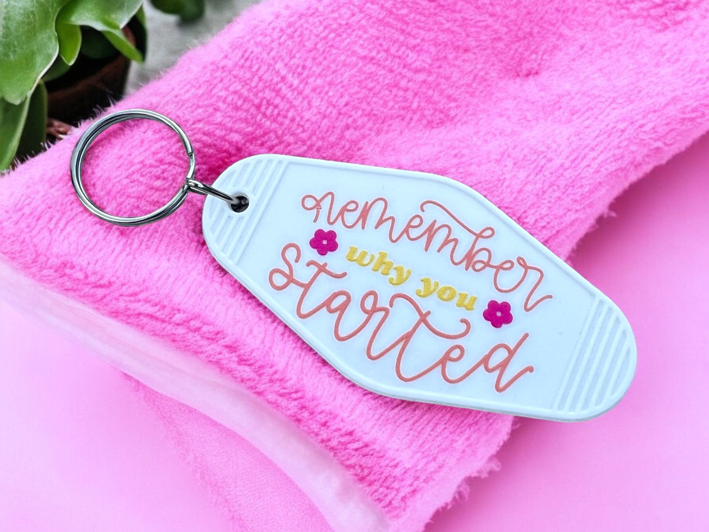 REMEMBER WHY YOU STARTED Motel Keychain